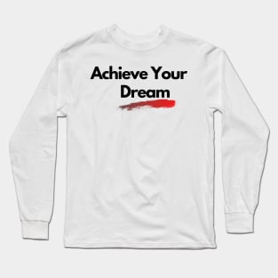 achieve your dream design Long Sleeve T-Shirt